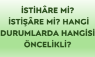 İSTİHÂRE Mİ? İSTİŞÂRE Mİ? HANGİ DURUMLARDA HANGİSİ ÖNCELİKLİ?